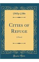 Cities of Refuge: A Novel (Classic Reprint)