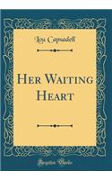 Her Waiting Heart (Classic Reprint)