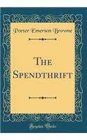 The Spendthrift (Classic Reprint)