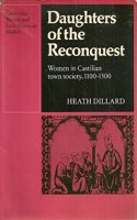 Daughters of the Reconquest: Women in Castilian Town Society, 1100-1300