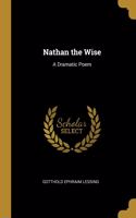 Nathan the Wise: A Dramatic Poem