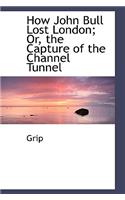 How John Bull Lost London; Or, the Capture of the Channel Tunnel