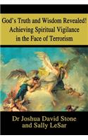 God's Truth and Wisdom Revealed! Achieving Spiritual Vigilance in the Face of Terrorism