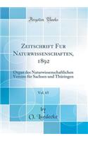 Zeitschrift Fur Naturwissenschaften, 1892, Vol. 65: Organ Des Naturwissenschaftlichen Vereins Fï¿½r Sachsen Und Thï¿½ringen (Classic Reprint)