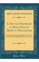 L'Art de Désopiler la Rate, Sive de Modo C. Prudenter: En Prenant Chaque Feuillet pour Se T. Le D. Entremêlé de Quelques Bonnes Choses (Classic Reprint)
