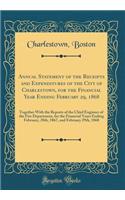 Annual Statement of the Receipts and Expenditures of the City of Charlestown, for the Financial Year Ending February 29, 1868: Together with the Reports of the Chief Engineer of the Fire Department, for the Financial Years Ending February, 28th, 18: Together with the Reports of the Chief Engineer of the Fire Department, for the Financial Years Ending February, 28th, 1867, and