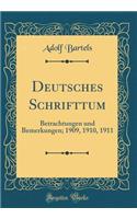 Deutsches Schrifttum: Betrachtungen Und Bemerkungen; 1909, 1910, 1911 (Classic Reprint): Betrachtungen Und Bemerkungen; 1909, 1910, 1911 (Classic Reprint)