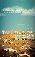 Take Me to the River: A Wayward and Perilous Journey to the World Series of Poker