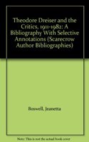 Theodore Dreiser and the Critics, 1911-82: Bibliography with Selective Annotations(no. 73 The Scarecrow Author Bibliographies Series)