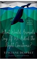 What Would Animals Say If We Asked the Right Questions?