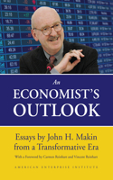 An Economist's Outlook: Essays by John H. Makin from a Transformative Era: Essays by John H. Makin from a Transformative Era