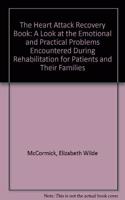 The Heart Attack Recovery Book: A Look at the Emotional and Practical Problems Encountered During Rehabilitation for Patients and Their Families
