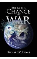 But By The Chance of War