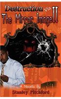 Destruction Via the Mirror Image: Part Two