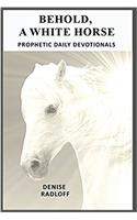 Behold, a White Horse: Prophetic Daily Devotionals