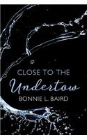 Close to the Undertow