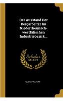Ausstand Der Bergarbeiter Im Niederrheinisch-westfälischen Industriebezirk...