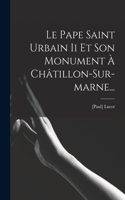 Pape Saint Urbain Ii Et Son Monument À Châtillon-sur-marne...