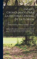 Ensayo Cronológico Para La Historia General De La Florida: Contiene Los Descubrimientos Y Principales Sucesos Acaecidos En Este Gran Reino A Los Españoles, Franceses, Suecos, Dinamarqueses, Ingleses, Y Otras