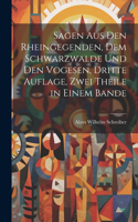 Sagen aus den Rheingegenden, dem Schwarzwalde und den Vogesen, Dritte Auflage, Zwei Theile in einem Bande