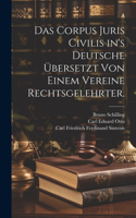 Corpus Juris Civilis in's Deutsche übersetzt von einem Vereine Rechtsgelehrter.