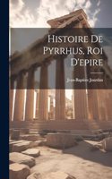 Histoire De Pyrrhus, Roi D'epire