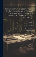 Experiments and Observations On Different Kinds of Air and Other Branches of Natural Philosophy, Connected With the Subject ...