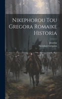 Nikephorou Tou Gregora Romaike Historia