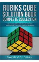 Rubiks Cube Solution Book Complete Collection: How to Solve the Rubiks Cube for Kids + Speedsolving the Rubiks Cube for Beginners (Color!)