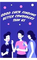 Good Luck Finding Better Coworkers Than Us