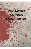 Your Inspire My Inner Serial Killer