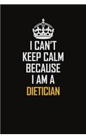 I Can't Keep Calm Because I Am A Dietician: Motivational Career Pride Quote 6x9 Blank Lined Job Inspirational Notebook Journal