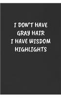 I Don't Have Gray Hair I Have Wisdom Highlights