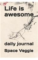 Life is awesome