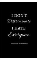 I don't discriminate, I hate everyone
