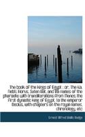 The Book of the Kings of Egypt: Or, the Ka, Nebti, Horus, Suten Bat, and R Names of the Pharaohs W