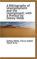 A Bibliography of Unemployment and the Unemployed; With a Preface by Sidney Webb