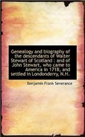 Genealogy and Biography of the Descendants of Walter Stewart of Scotland