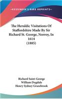 Heraldic Visitations Of Staffordshire Made By Sir Richard St. George, Norroy, In 1614 (1885)