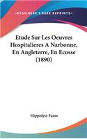 Etude Sur Les Oeuvres Hospitalieres A Narbonne, En Angleterre, En Ecosse (1890)