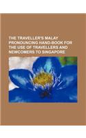 The Traveller's Malay Pronouncing Hand-Book for the Use of Travellers and Newcomers to Singapore: (English)