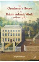 Gentleman's House in the British Atlantic World 1680-1780