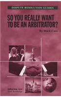 So You Really Want to Be an Arbitrator?