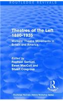 Routledge Revivals: Theatres of the Left 1880-1935 (1985)