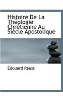 Histoire de La Theologie Chretienne Au Siecle Apostolique