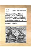 The Naval History of Great Britain; ... from the Earliest Times to the Rupture with Spain in 1779. ... by Frederic Hervey, ... and Others. Volume 4 of 4