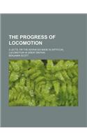 The Progress of Locomotion; 2 Lects. on the Advances Made in Artificial Locomotion in Great Britain