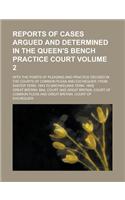 Reports of Cases Argued and Determined in the Queen's Bench Practice Court; With the Points of Pleading and Practice Decided in the Courts of Common P