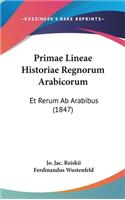 Primae Lineae Historiae Regnorum Arabicorum: Et Rerum AB Arabibus (1847)