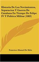 Historia de Los Novimientos, Separacion Y Guerra de Cataluna En Tiempo de Felipe IV Y Politica Militar (1883)
